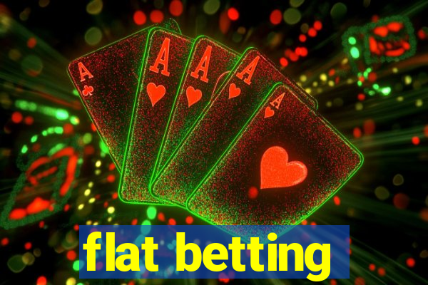 flat betting