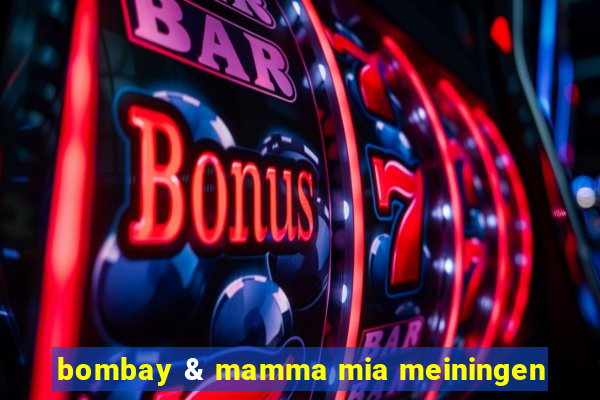 bombay & mamma mia meiningen