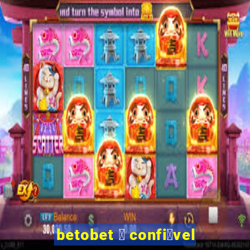 betobet 茅 confi谩vel