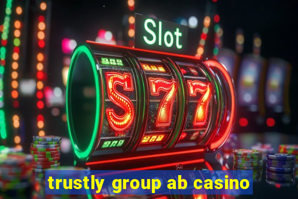 trustly group ab casino