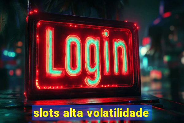 slots alta volatilidade