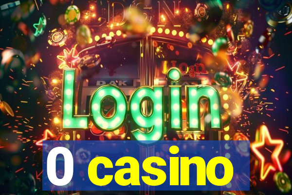 0 casino