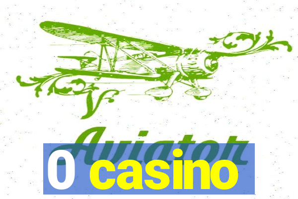 0 casino