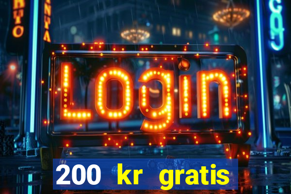 200 kr gratis casino bonus