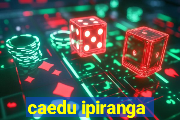 caedu ipiranga