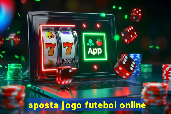 aposta jogo futebol online