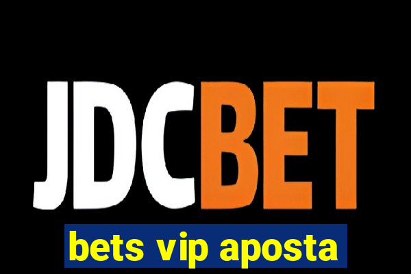 bets vip aposta