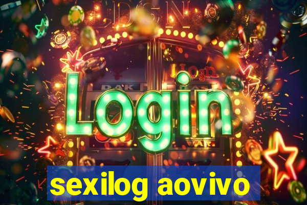 sexilog aovivo