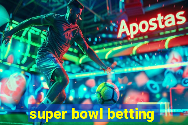 super bowl betting