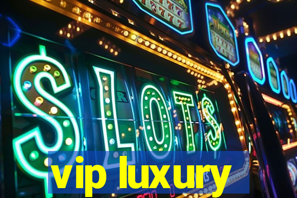 vip luxury