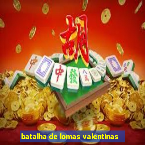 batalha de lomas valentinas