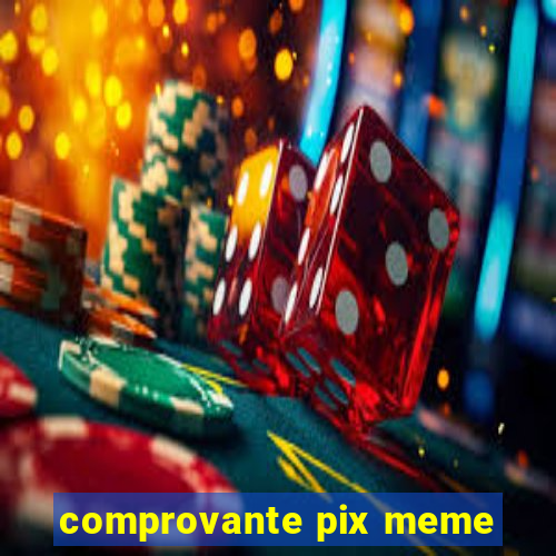 comprovante pix meme