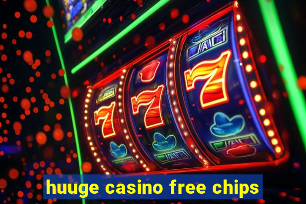 huuge casino free chips