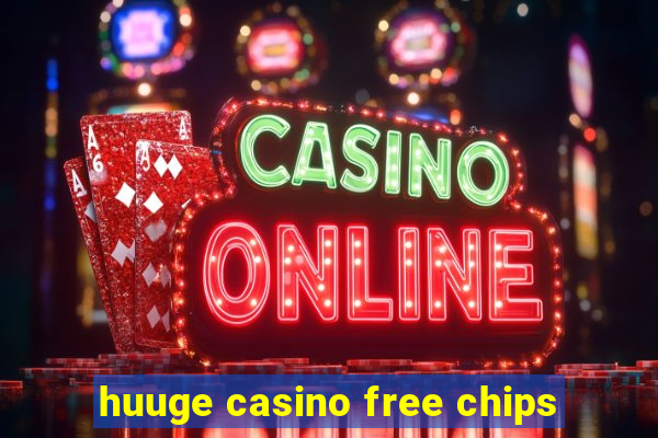 huuge casino free chips