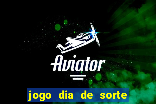 jogo dia de sorte como funciona