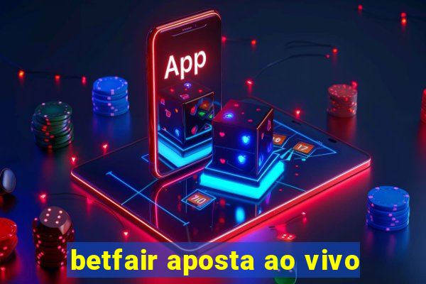 betfair aposta ao vivo