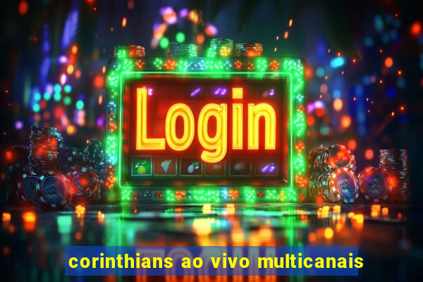 corinthians ao vivo multicanais