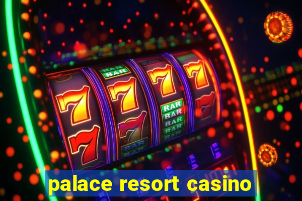 palace resort casino