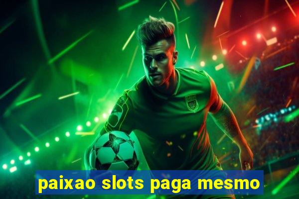 paixao slots paga mesmo