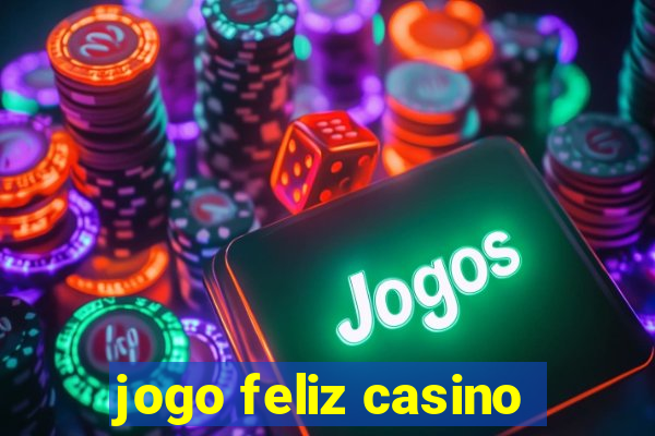 jogo feliz casino