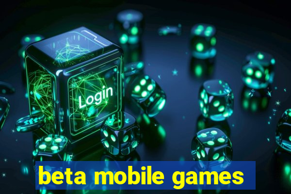 beta mobile games