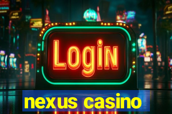 nexus casino