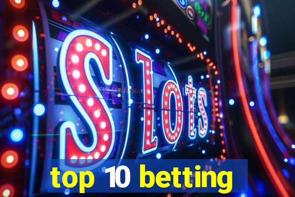 top 10 betting