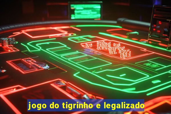 jogo do tigrinho e legalizado