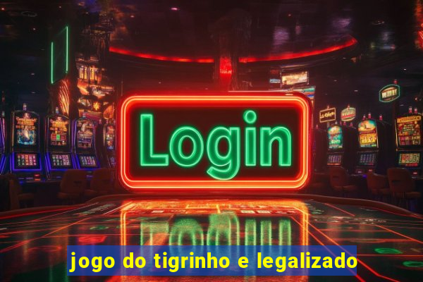 jogo do tigrinho e legalizado