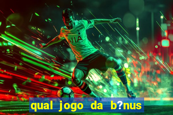 qual jogo da b?nus no cadastro