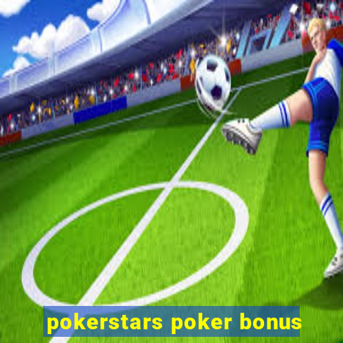 pokerstars poker bonus