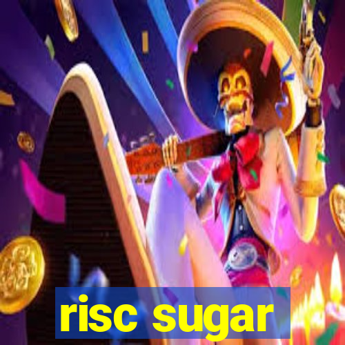 risc sugar