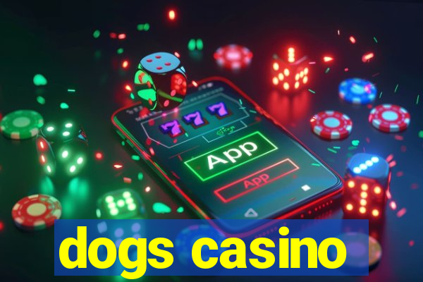 dogs casino