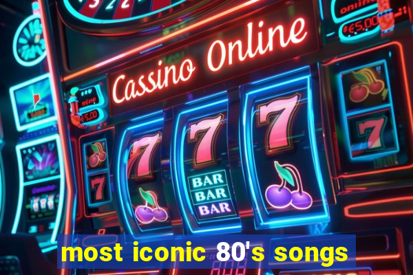 most iconic 80's songs