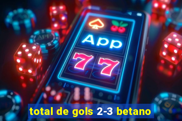 total de gols 2-3 betano