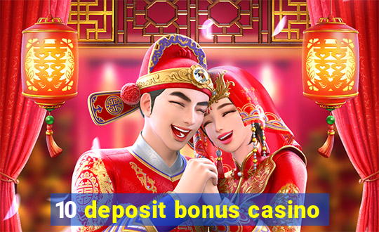 10 deposit bonus casino