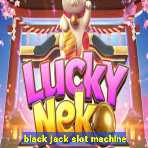 black jack slot machine