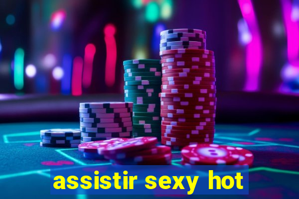 assistir sexy hot