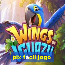 pix fácil jogo