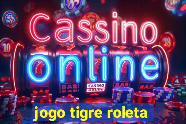 jogo tigre roleta