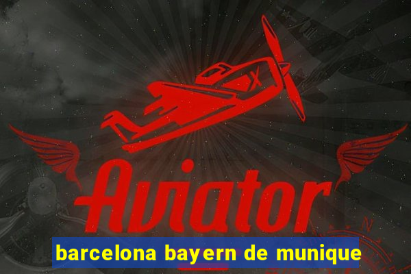 barcelona bayern de munique