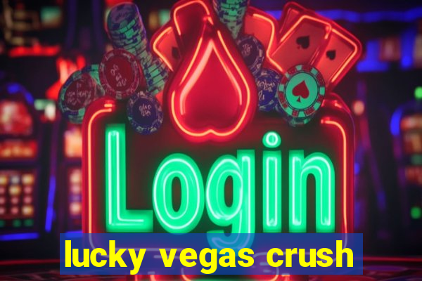 lucky vegas crush