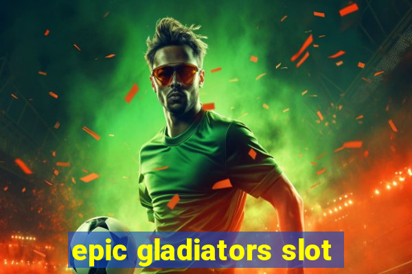 epic gladiators slot