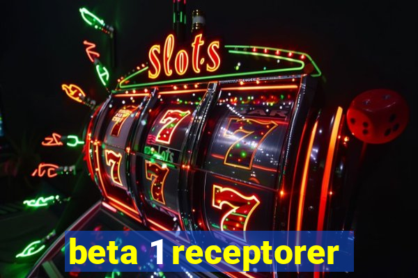 beta 1 receptorer