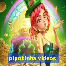 pipokinha videos