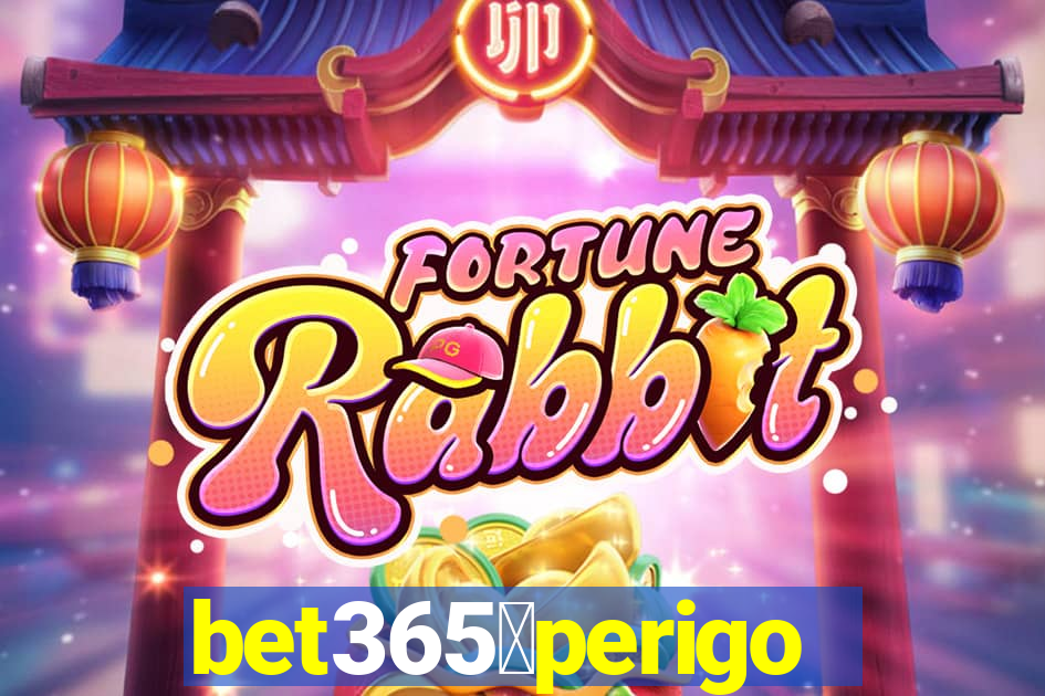 bet365茅perigoso