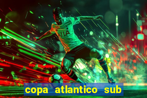 copa atlantico sub 19 tabela