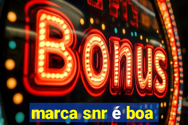 marca snr é boa