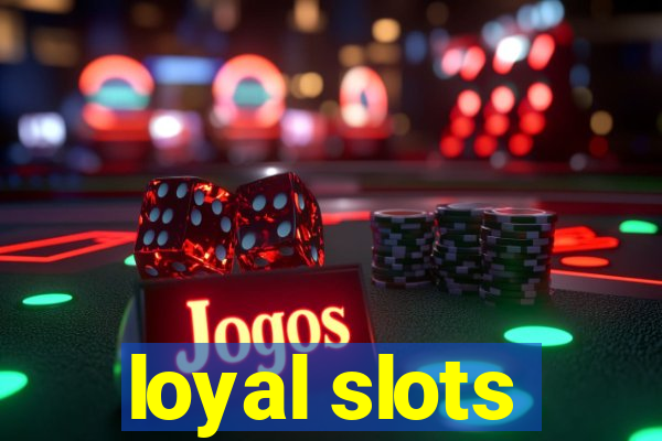 loyal slots