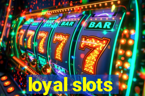 loyal slots